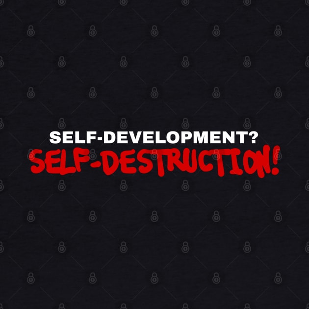 Self-development? No. Self-destruction! // Deviant behavior. Minimalistic text quote by MSGCNS
